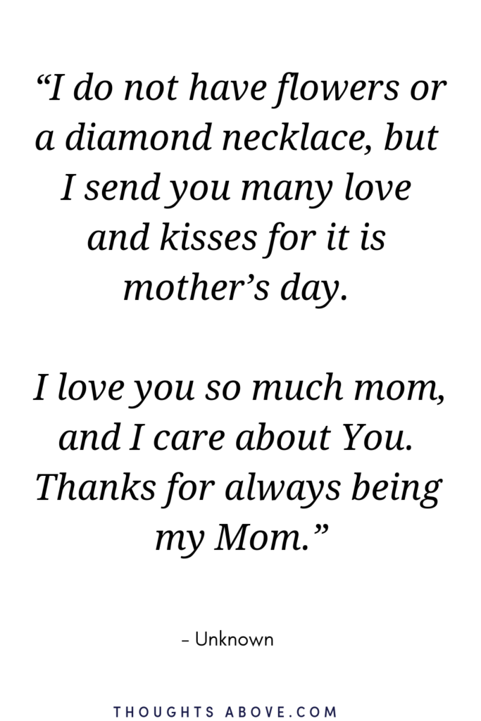 If you are wondering what quotes or sayings to send or write on mother’s day either its on a card or via text? This article has 15 happy and inspirational mother's day quotes for everyone either is stepmom or new mom or just your mom. #11 is my favorite #mothers #mothersday #motherdaygift #giftsformom #mom #mumlife #quotes #quoteoftheday #quotestoliveby #quotesdaily #inspirationalquotes #quotestoinspire #lifequotes #wordsofwisdom