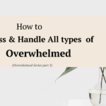How to process and handle all types of overwhelmed feelings effectively.